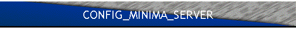 CONFIG_MINIMA_SERVER